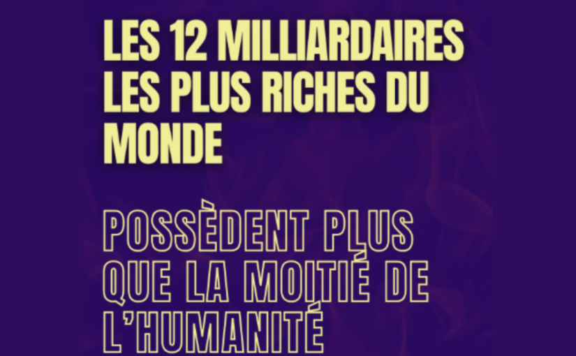 La fortune cumulée des 12 milliardaires les plus riches de la planète est désormais supérieure à la richesse totale détenue par la moitié la plus pauvre de l’humanité, soit environ 4,1 milliards de personnes